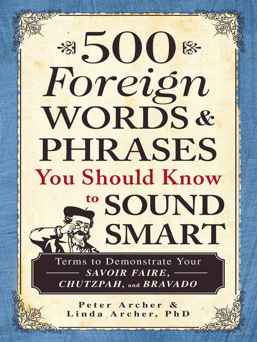Title details for 500 Foreign Words & Phrases You Should Know to Sound Smart by Peter Archer - Available